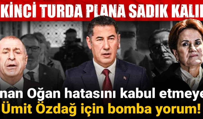 Sinan Oğan kararında hatasını kabul etmeyen Ümit Özdağ için bomba yorum! ‘İkinci turda plana sadık kalır’